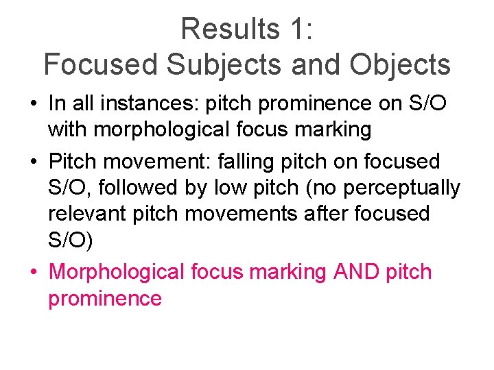 Results 1: Focused Subjects and Objects • In all instances: pitch prominence on S/O