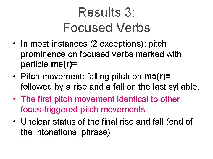 Results 3: Focused Verbs • In most instances (2 exceptions): pitch prominence on focused