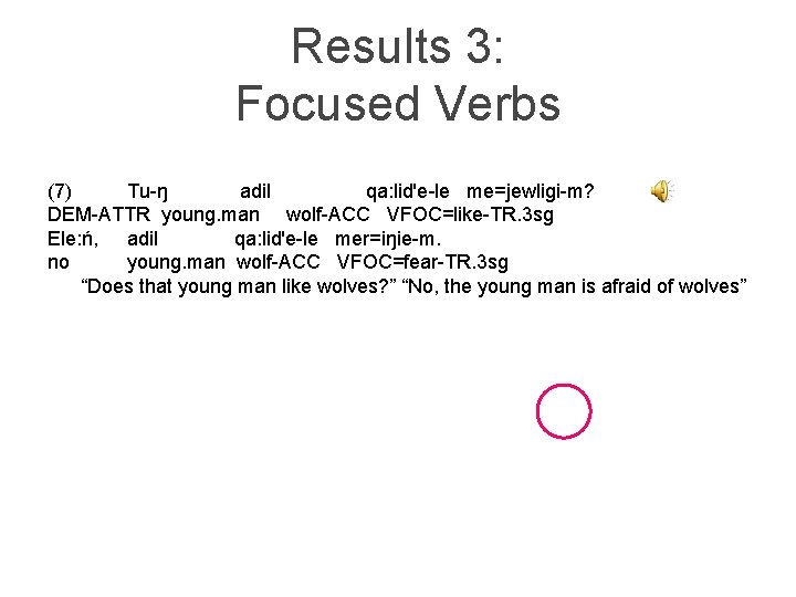 Results 3: Focused Verbs (7) Tu-ŋ adil qa: lid'e-le me=jewligi-m? DEM-ATTR young. man wolf-ACC