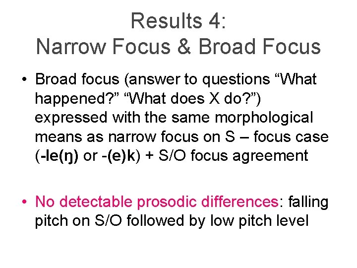 Results 4: Narrow Focus & Broad Focus • Broad focus (answer to questions “What