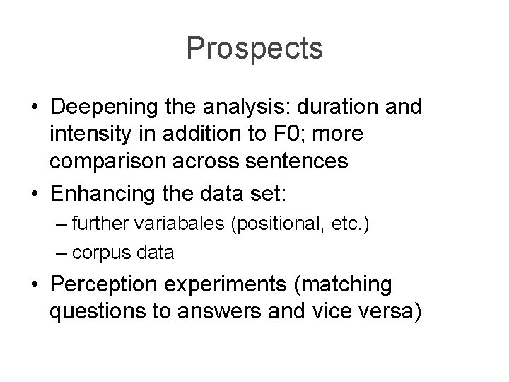 Prospects • Deepening the analysis: duration and intensity in addition to F 0; more