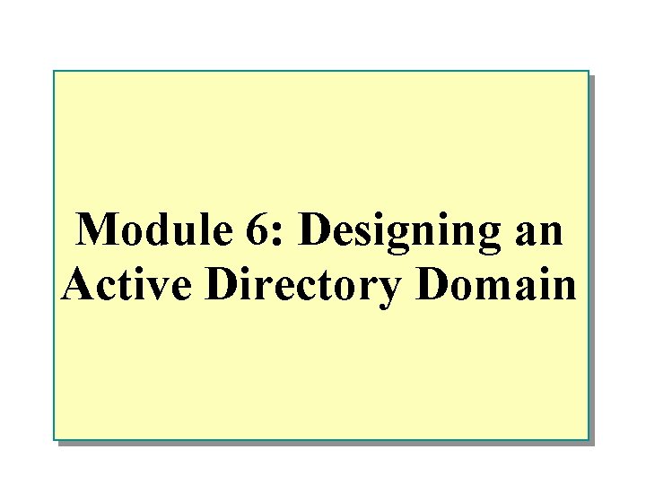 Module 6: Designing an Active Directory Domain 