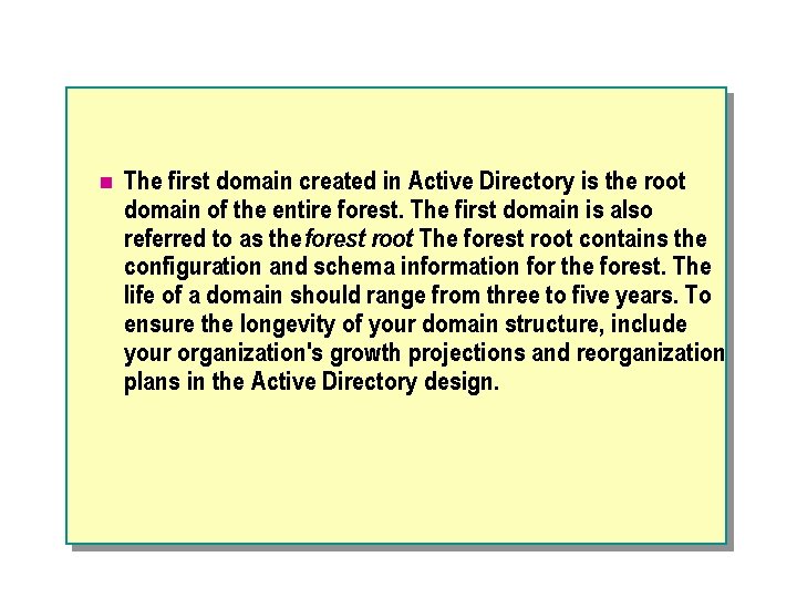 n The first domain created in Active Directory is the root domain of the