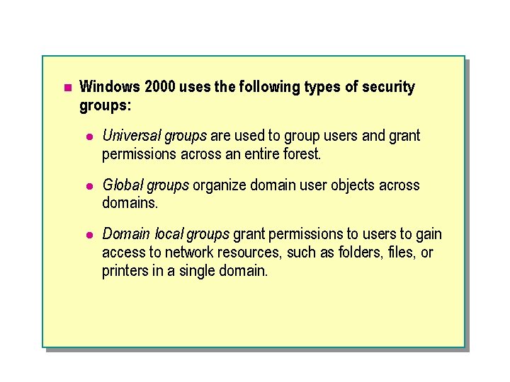 n Windows 2000 uses the following types of security groups: l Universal groups are