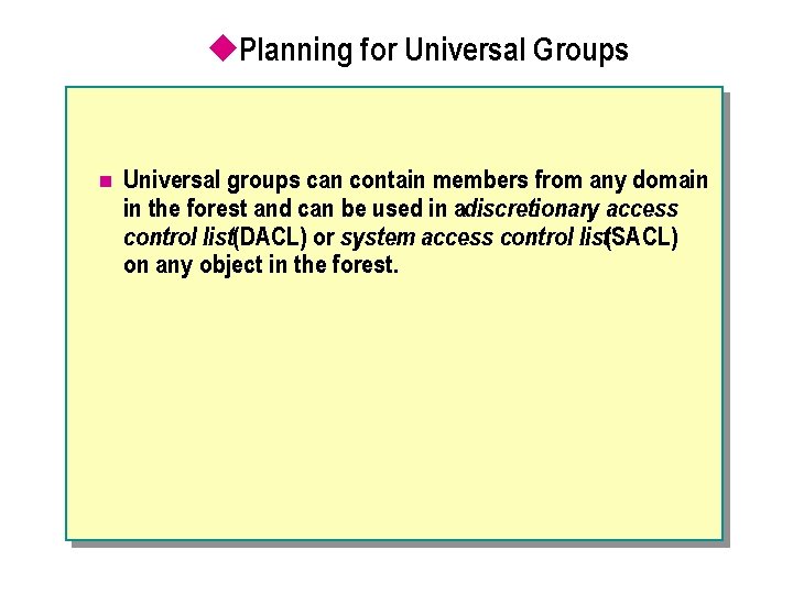 u. Planning for Universal Groups n Universal groups can contain members from any domain