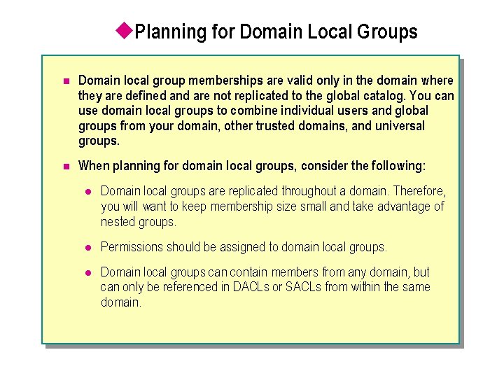 u. Planning for Domain Local Groups n Domain local group memberships are valid only