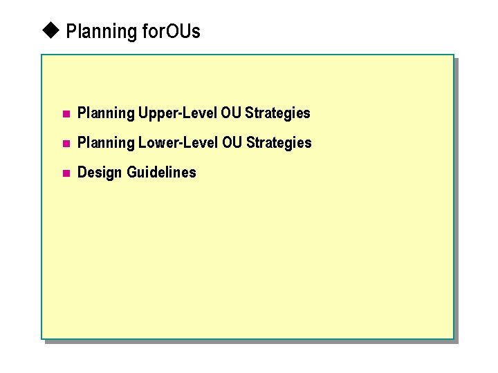 u Planning for OUs n Planning Upper-Level OU Strategies n Planning Lower-Level OU Strategies