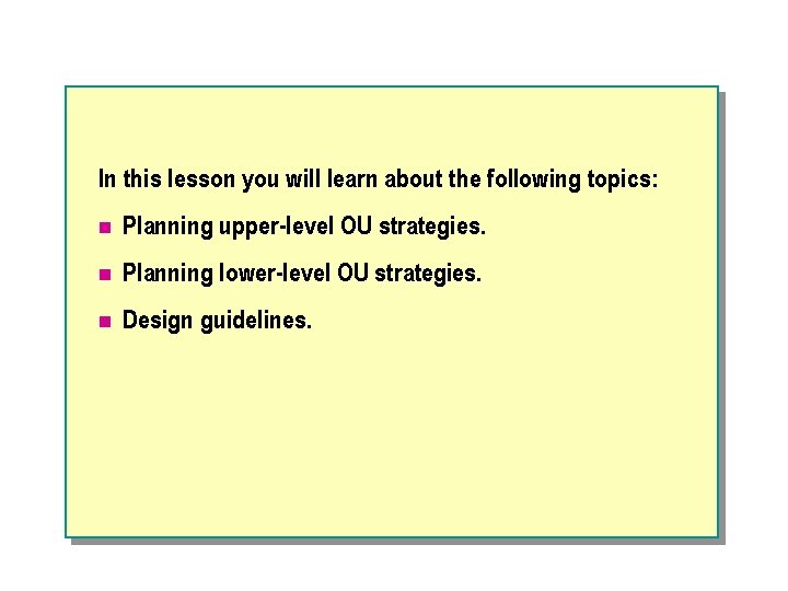 In this lesson you will learn about the following topics: n Planning upper-level OU