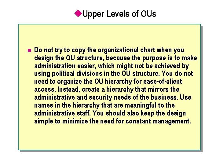 u. Upper Levels of OUs n Do not try to copy the organizational chart