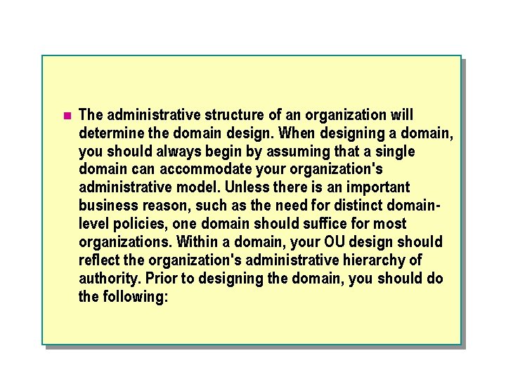 n The administrative structure of an organization will determine the domain design. When designing