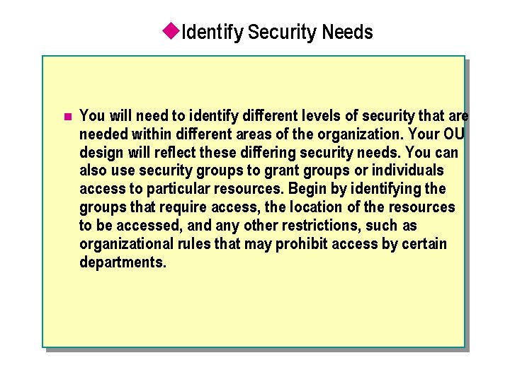 u. Identify Security Needs n You will need to identify different levels of security