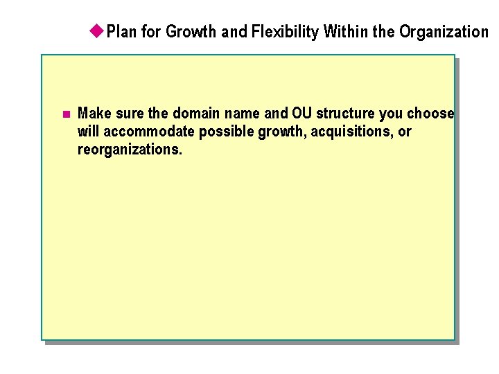 u. Plan for Growth and Flexibility Within the Organization n Make sure the domain
