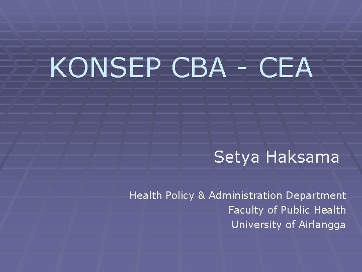 KONSEP CBA - CEA Setya Haksama Health Policy & Administration Department Faculty of Public