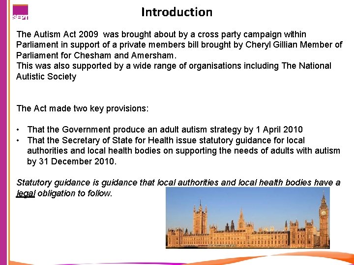 Introduction The Autism Act 2009 was brought about by a cross party campaign within