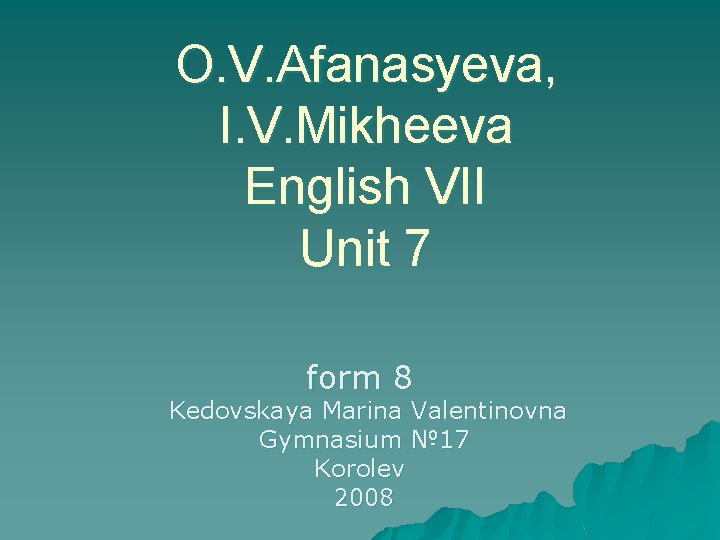 O. V. Afanasyeva, I. V. Mikheeva English VII Unit 7 form 8 Kedovskaya Marina