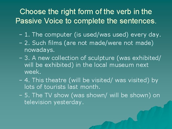 Choose the right form of the verb in the Passive Voice to complete the