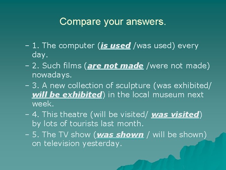 Compare your answers. – 1. The computer (is used /was used) every day. –