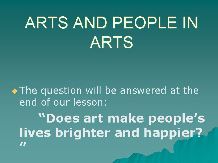 ARTS AND PEOPLE IN ARTS u The question will be answered at the end