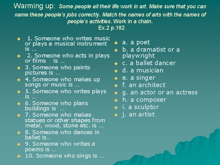 Warming up: Some people all their life work in art. Make sure that you