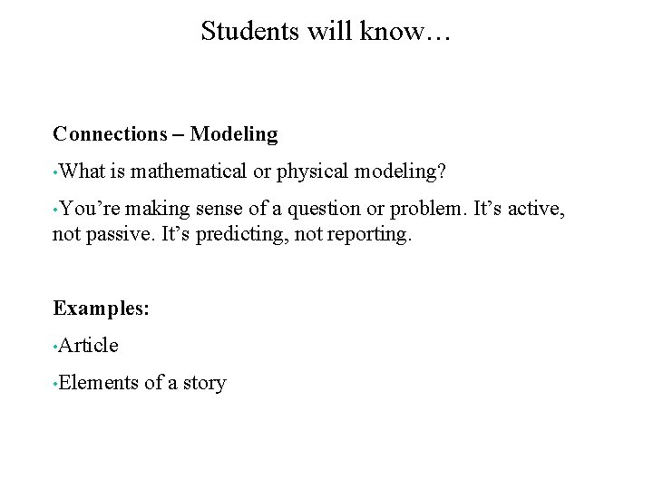 Students will know… Connections – Modeling • What is mathematical or physical modeling? •