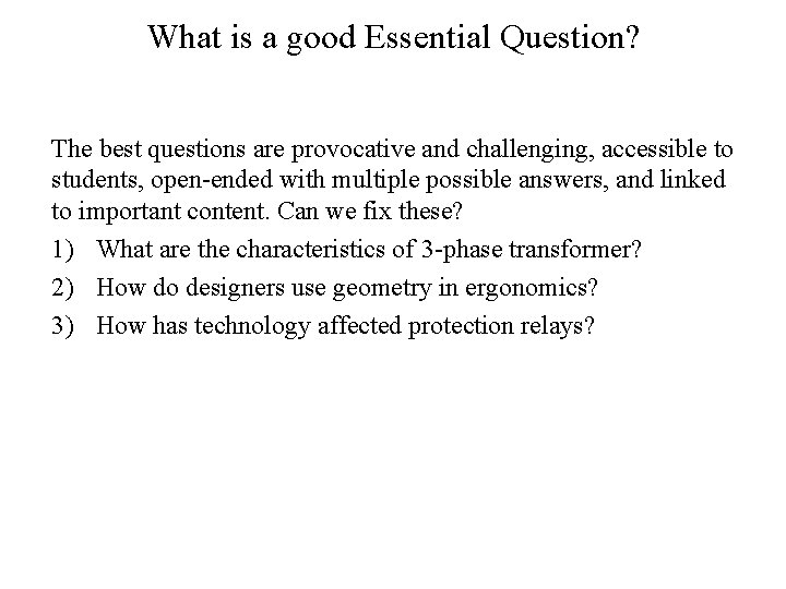 What is a good Essential Question? The best questions are provocative and challenging, accessible