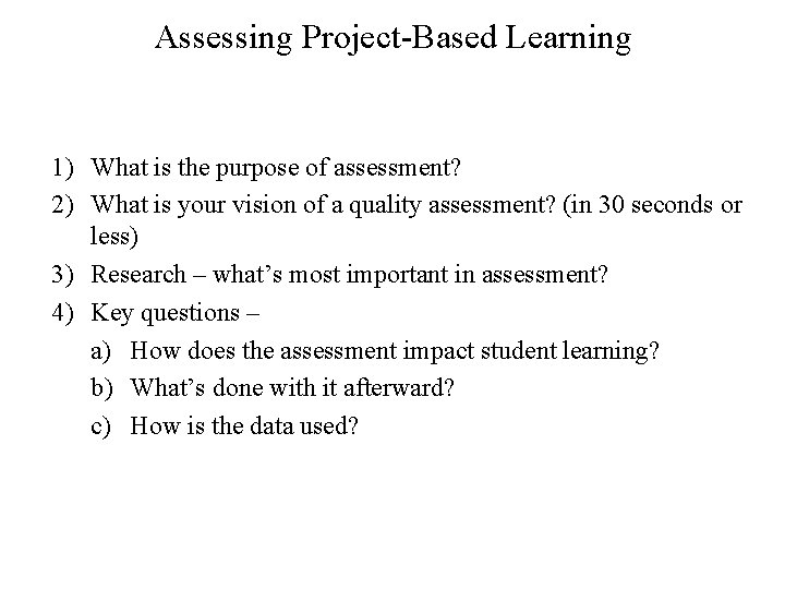 Assessing Project-Based Learning 1) What is the purpose of assessment? 2) What is your