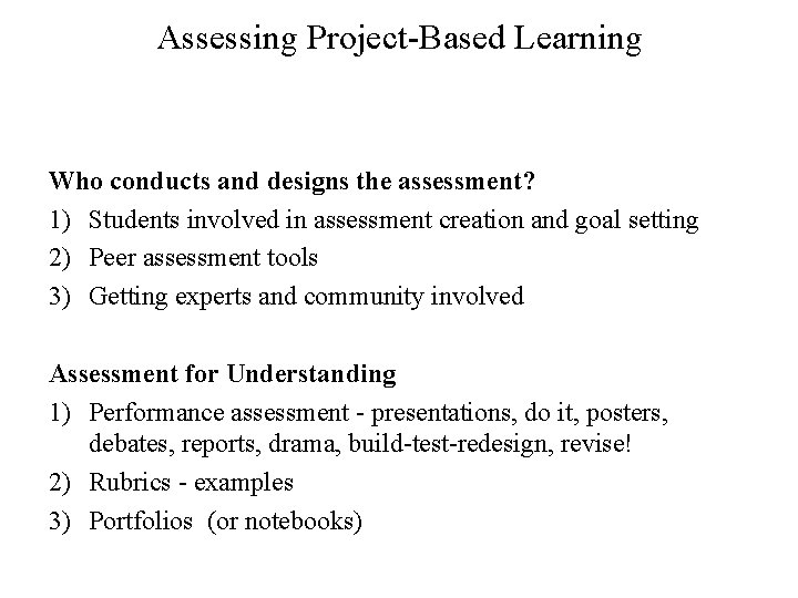 Assessing Project-Based Learning Who conducts and designs the assessment? 1) Students involved in assessment