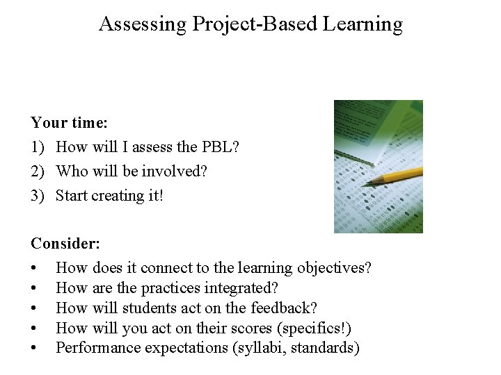 Assessing Project-Based Learning Your time: 1) How will I assess the PBL? 2) Who