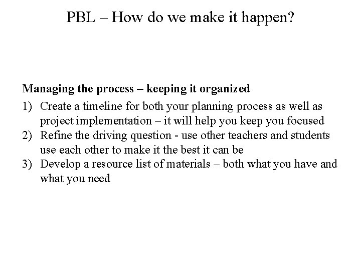 PBL – How do we make it happen? Managing the process – keeping it