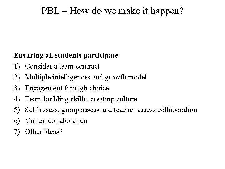 PBL – How do we make it happen? Ensuring all students participate 1) Consider