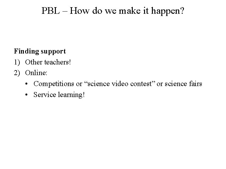 PBL – How do we make it happen? Finding support 1) Other teachers! 2)