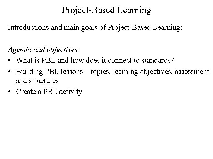Project-Based Learning Introductions and main goals of Project-Based Learning: Agenda and objectives: • What