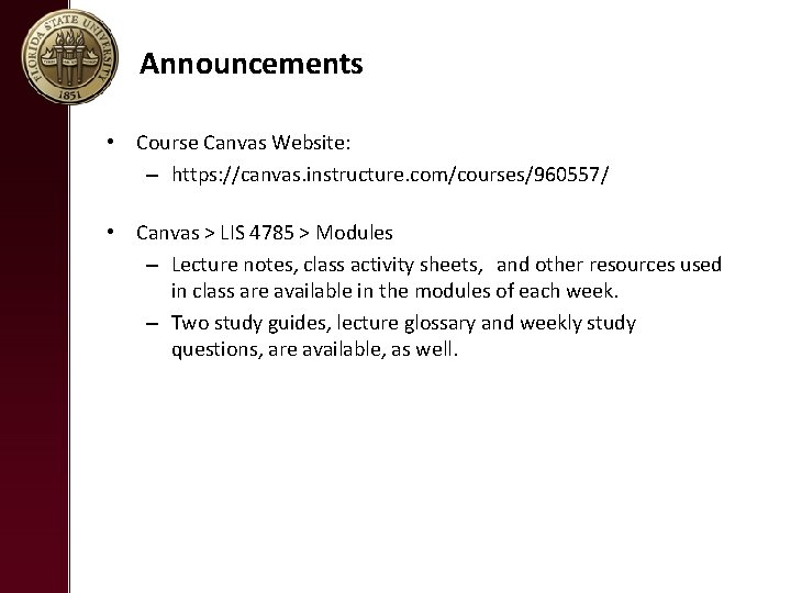 Announcements • Course Canvas Website: – https: //canvas. instructure. com/courses/960557/ • Canvas > LIS