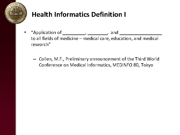 Health Informatics Definition I • “Application of _____, and _________ to all fields of