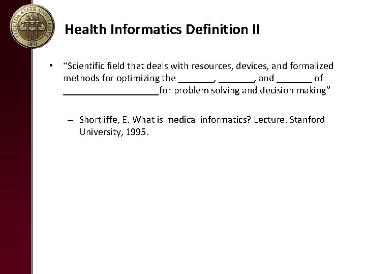 Health Informatics Definition II • “Scientific field that deals with resources, devices, and formalized