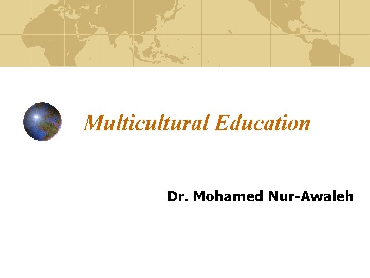 Multicultural Education Dr. Mohamed Nur-Awaleh 