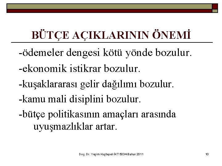 BÜTÇE AÇIKLARININ ÖNEMİ -ödemeler dengesi kötü yönde bozulur. -ekonomik istikrar bozulur. -kuşaklararası gelir dağılımı