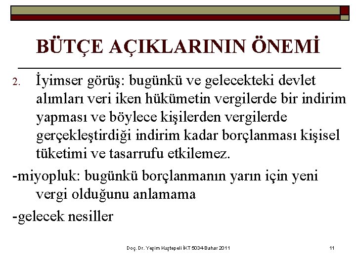 BÜTÇE AÇIKLARININ ÖNEMİ İyimser görüş: bugünkü ve gelecekteki devlet alımları veri iken hükümetin vergilerde