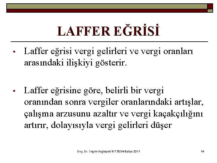 LAFFER EĞRİSİ • Laffer eğrisi vergi gelirleri ve vergi oranları arasındaki ilişkiyi gösterir. •