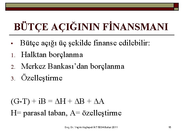 BÜTÇE AÇIĞININ FİNANSMANI • 1. 2. 3. Bütçe açığı üç şekilde finanse edilebilir: Halktan