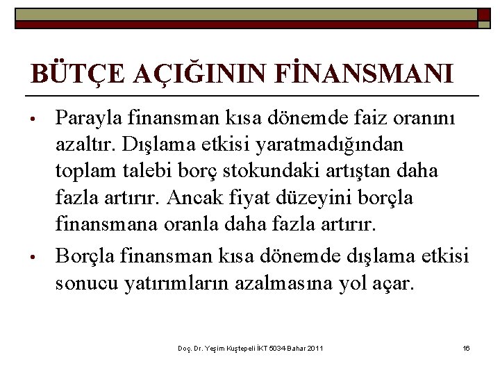 BÜTÇE AÇIĞININ FİNANSMANI • • Parayla finansman kısa dönemde faiz oranını azaltır. Dışlama etkisi