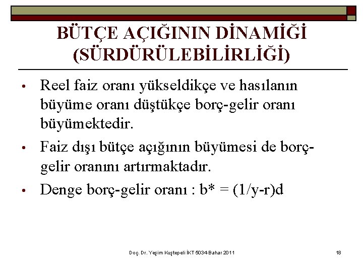 BÜTÇE AÇIĞININ DİNAMİĞİ (SÜRDÜRÜLEBİLİRLİĞİ) • • • Reel faiz oranı yükseldikçe ve hasılanın büyüme