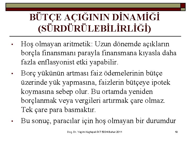 BÜTÇE AÇIĞININ DİNAMİĞİ (SÜRDÜRÜLEBİLİRLİĞİ) • • • Hoş olmayan aritmetik: Uzun dönemde açıkların borçla