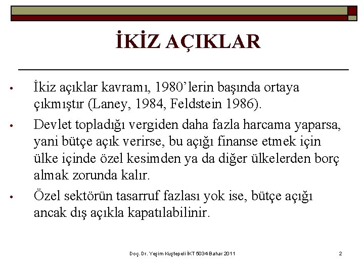 İKİZ AÇIKLAR • • • İkiz açıklar kavramı, 1980’lerin başında ortaya çıkmıştır (Laney, 1984,