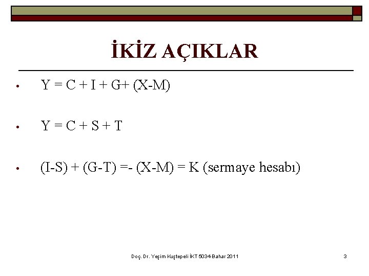 İKİZ AÇIKLAR • Y = C + I + G+ (X-M) • Y=C+S+T •