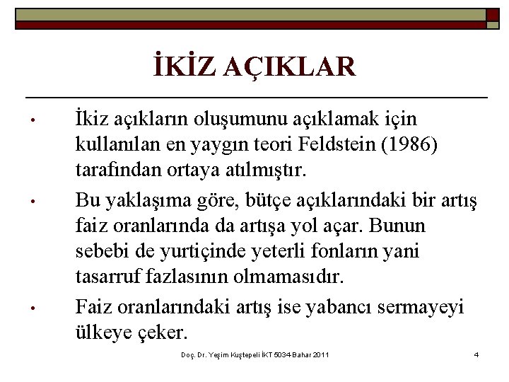 İKİZ AÇIKLAR • • • İkiz açıkların oluşumunu açıklamak için kullanılan en yaygın teori