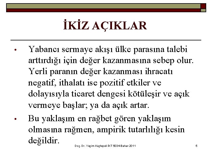 İKİZ AÇIKLAR • • Yabancı sermaye akışı ülke parasına talebi arttırdığı için değer kazanmasına