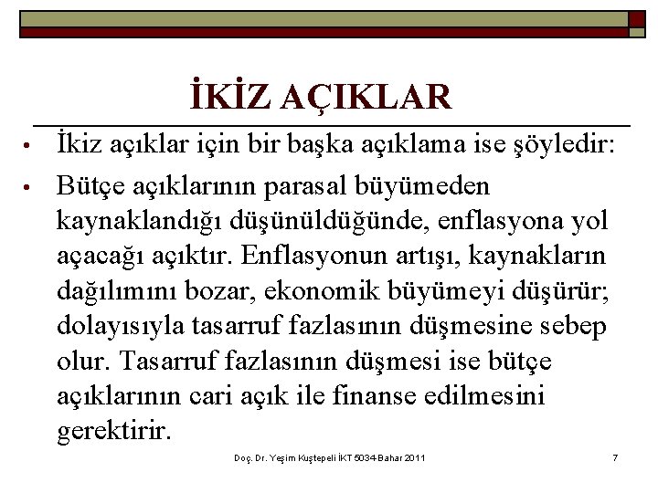 İKİZ AÇIKLAR • • İkiz açıklar için bir başka açıklama ise şöyledir: Bütçe açıklarının