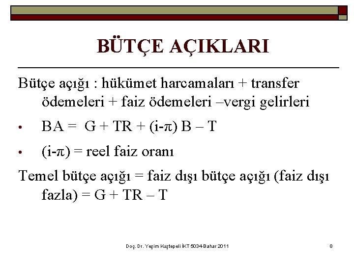BÜTÇE AÇIKLARI Bütçe açığı : hükümet harcamaları + transfer ödemeleri + faiz ödemeleri –vergi
