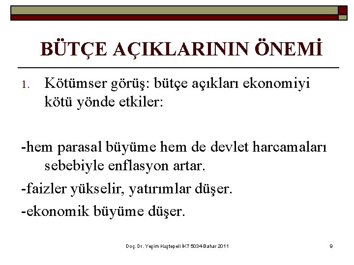 BÜTÇE AÇIKLARININ ÖNEMİ 1. Kötümser görüş: bütçe açıkları ekonomiyi kötü yönde etkiler: -hem parasal